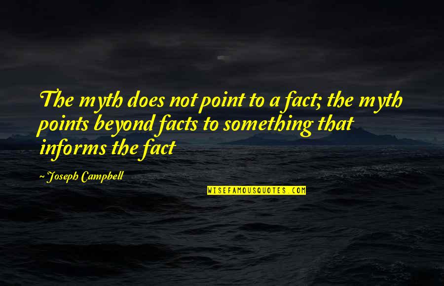 A Myth Quotes By Joseph Campbell: The myth does not point to a fact;