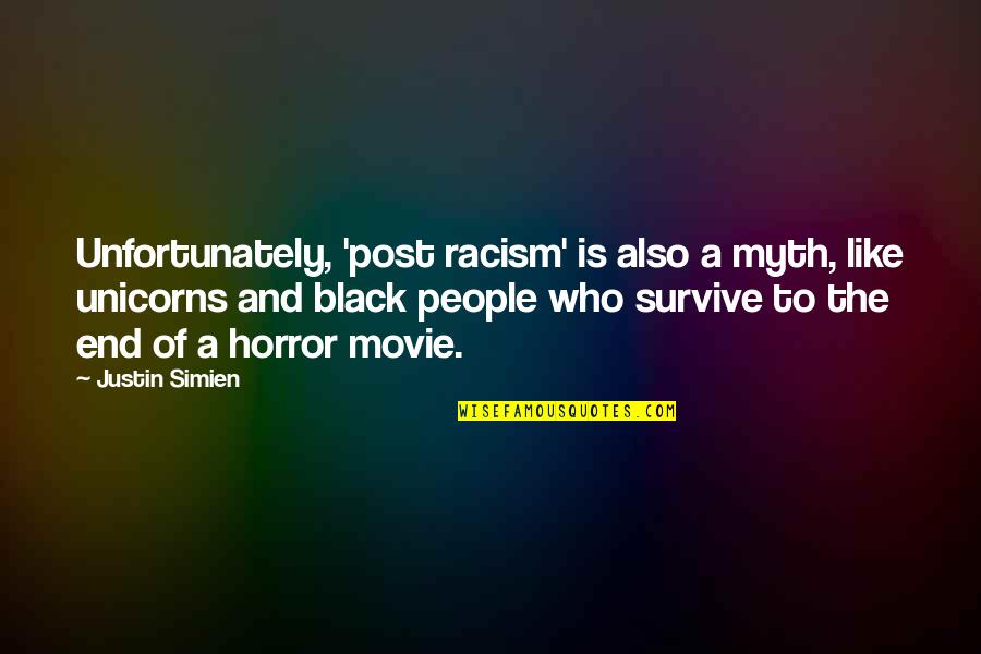 A Myth Quotes By Justin Simien: Unfortunately, 'post racism' is also a myth, like