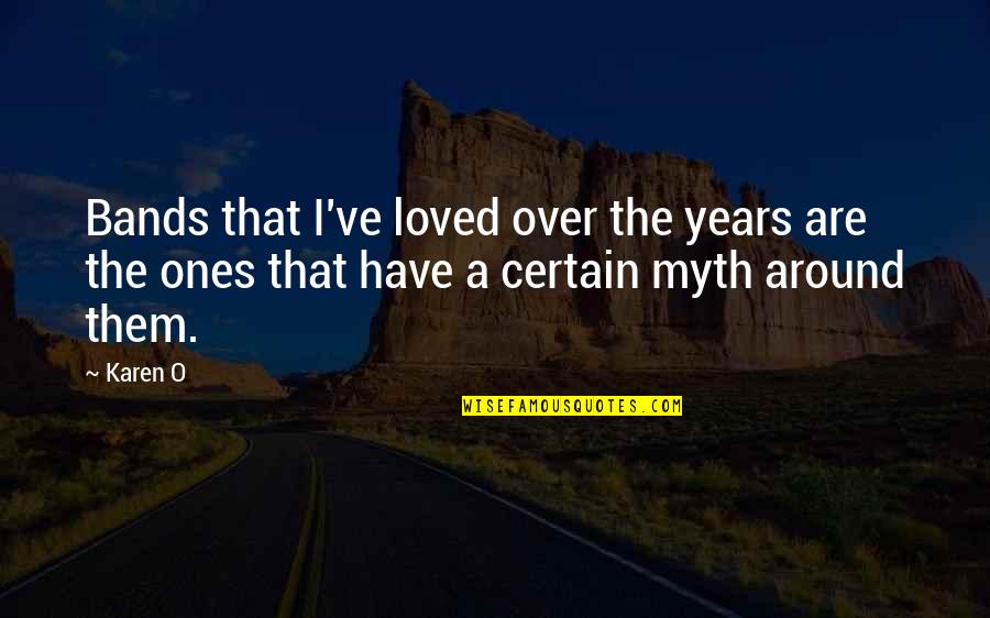 A Myth Quotes By Karen O: Bands that I've loved over the years are