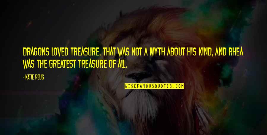 A Myth Quotes By Katie Reus: Dragons loved treasure, that was not a myth