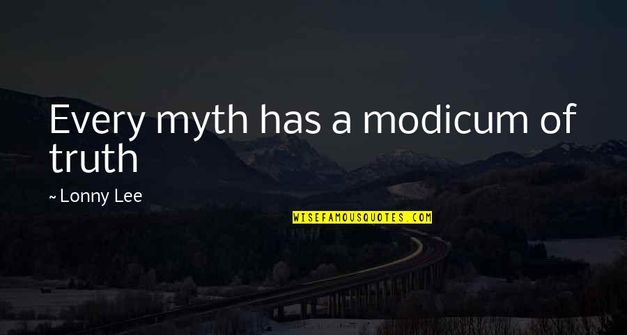 A Myth Quotes By Lonny Lee: Every myth has a modicum of truth