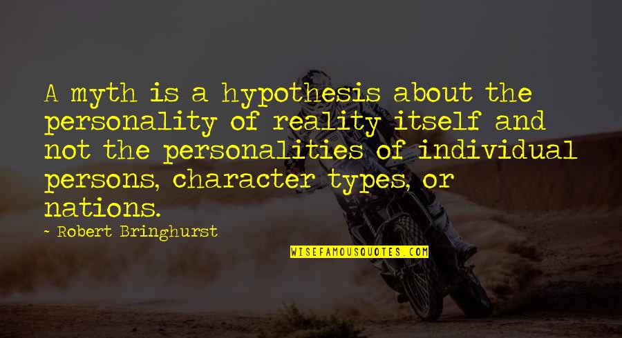 A Myth Quotes By Robert Bringhurst: A myth is a hypothesis about the personality