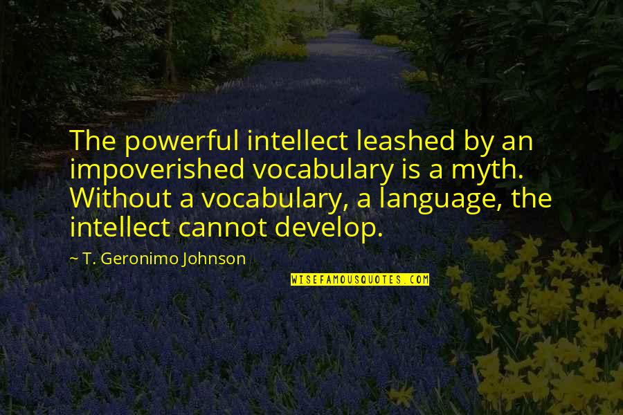 A Myth Quotes By T. Geronimo Johnson: The powerful intellect leashed by an impoverished vocabulary