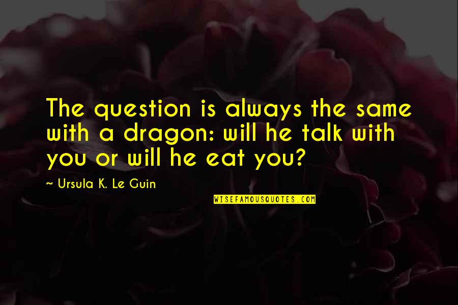 A Myth Quotes By Ursula K. Le Guin: The question is always the same with a
