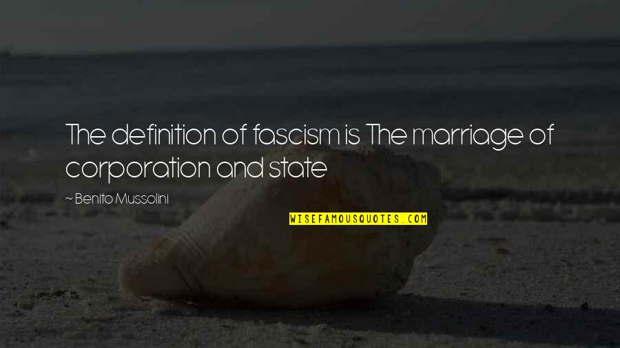 A N Corporation Quotes By Benito Mussolini: The definition of fascism is The marriage of A N Corporation Quotes By Benito Mussolini: The definition of fascism is The marriage of