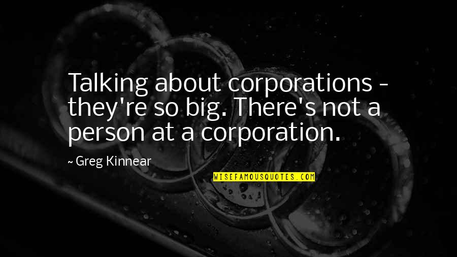 A N Corporation Quotes By Greg Kinnear: Talking about corporations - they're so big. There's