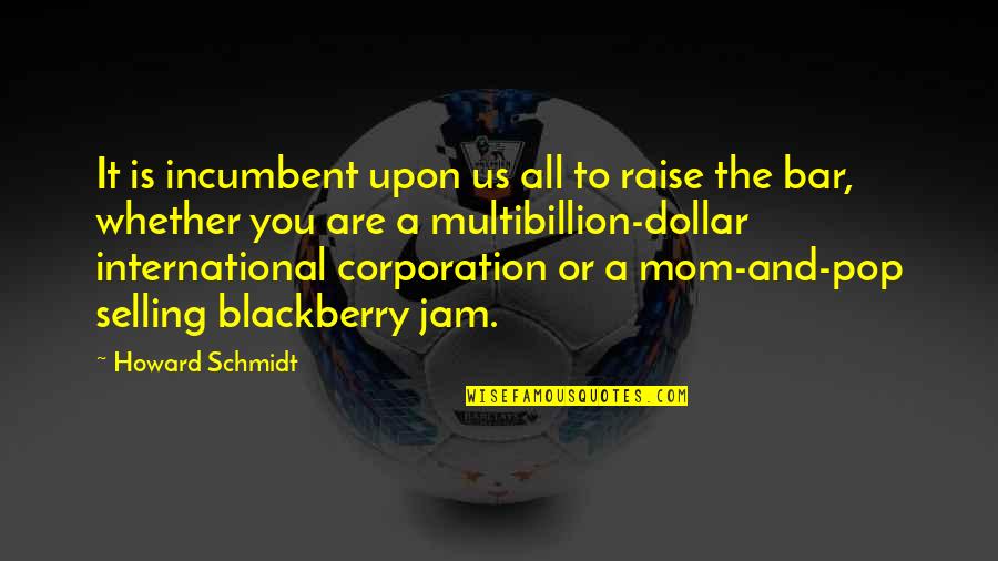 A N Corporation Quotes By Howard Schmidt: It is incumbent upon us all to raise A N Corporation Quotes By Howard Schmidt: It is incumbent upon us all to raise