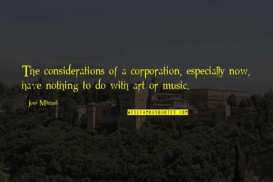 A N Corporation Quotes By Joni Mitchell: The considerations of a corporation, especially now, have A N Corporation Quotes By Joni Mitchell: The considerations of a corporation, especially now, have