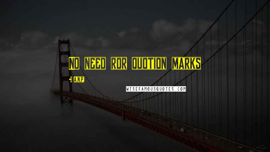 A.N.P. quotes: No need ror quotion marks