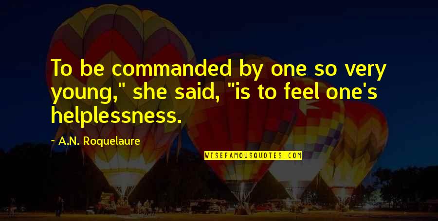 A.n. Roquelaure Quotes By A.N. Roquelaure: To be commanded by one so very young,"