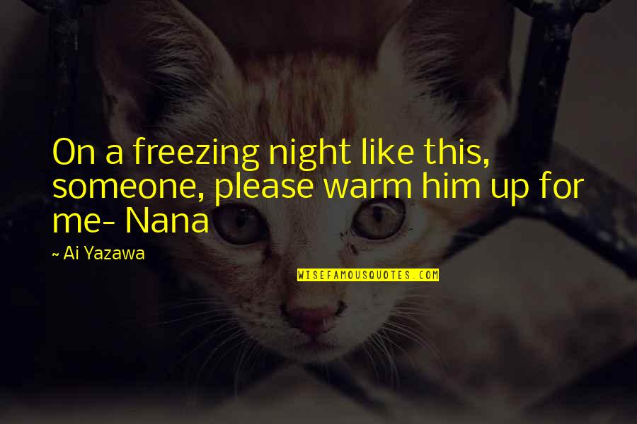 A Nana Quotes By Ai Yazawa: On a freezing night like this, someone, please