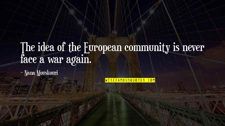 A Nana Quotes By Nana Mouskouri: The idea of the European community is never