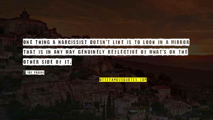 A Narcissist Quotes By Jay Parini: One thing a narcissist doesn't like is to