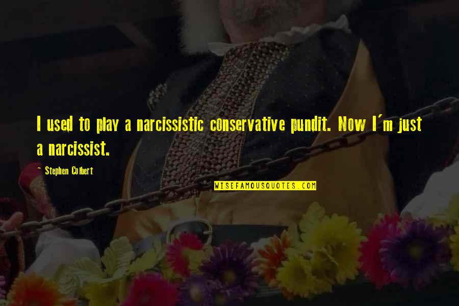 A Narcissist Quotes By Stephen Colbert: I used to play a narcissistic conservative pundit.
