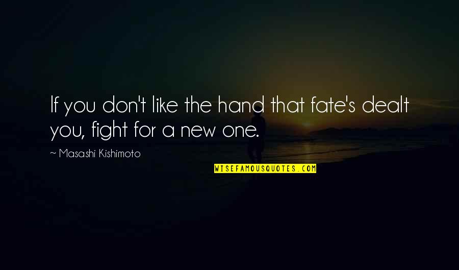 A Naruto Quotes By Masashi Kishimoto: If you don't like the hand that fate's