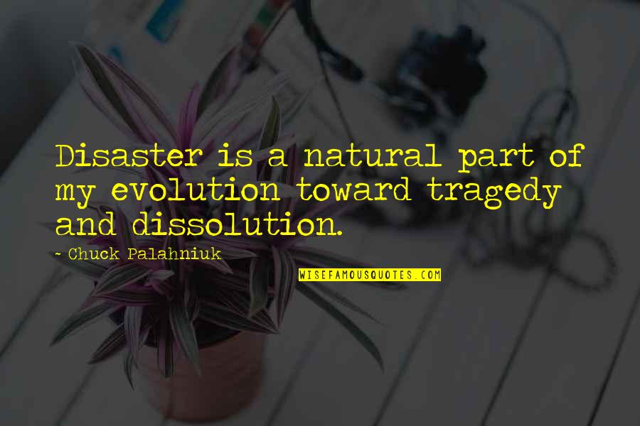 A Natural Disaster Quotes By Chuck Palahniuk: Disaster is a natural part of my evolution