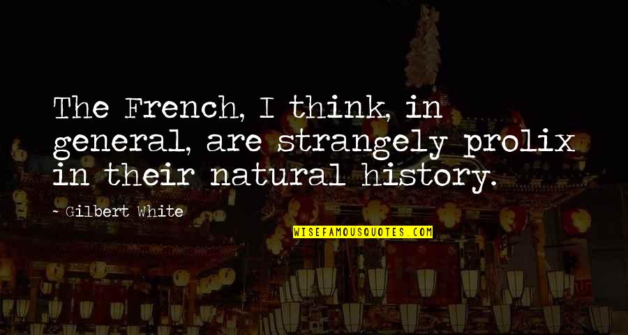 A Natural History Quotes By Gilbert White: The French, I think, in general, are strangely