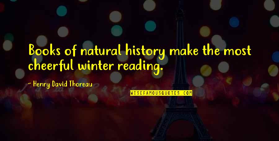 A Natural History Quotes By Henry David Thoreau: Books of natural history make the most cheerful A Natural History Quotes By Henry David Thoreau: Books of natural history make the most cheerful