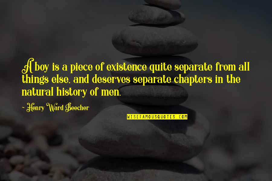 A Natural History Quotes By Henry Ward Beecher: A boy is a piece of existence quite A Natural History Quotes By Henry Ward Beecher: A boy is a piece of existence quite