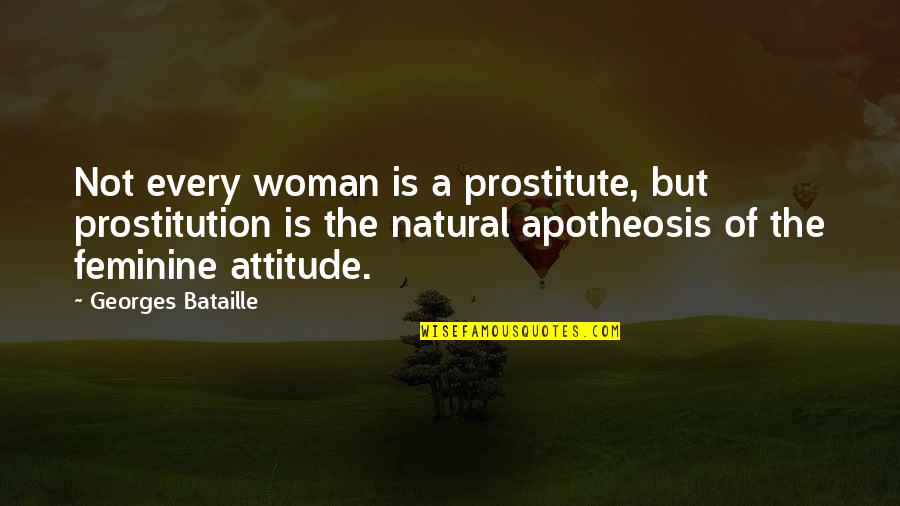 A Natural Woman Quotes By Georges Bataille: Not every woman is a prostitute, but prostitution