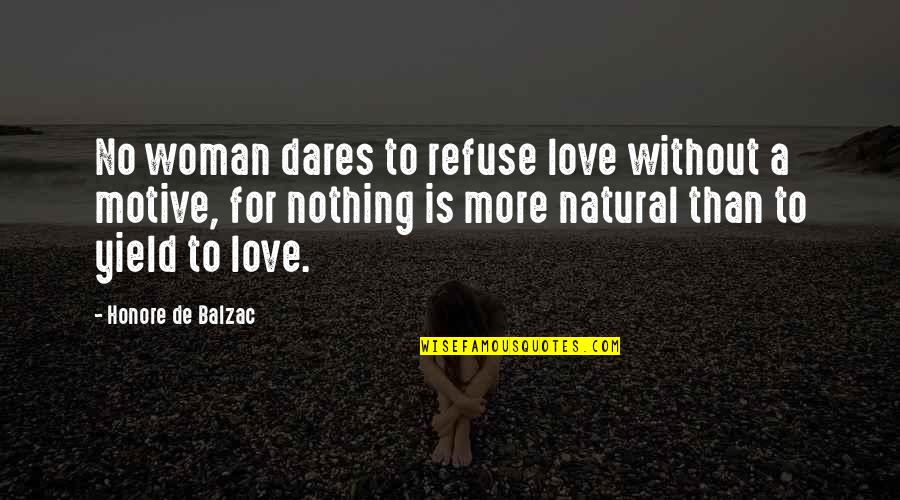 A Natural Woman Quotes By Honore De Balzac: No woman dares to refuse love without a