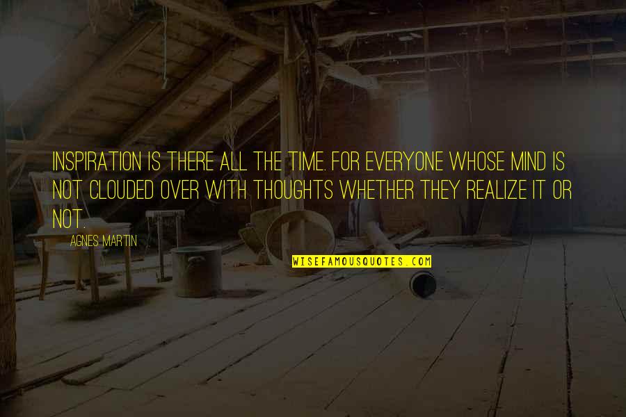 A Nearly Normal Family Quotes By Agnes Martin: Inspiration is there all the time. For everyone