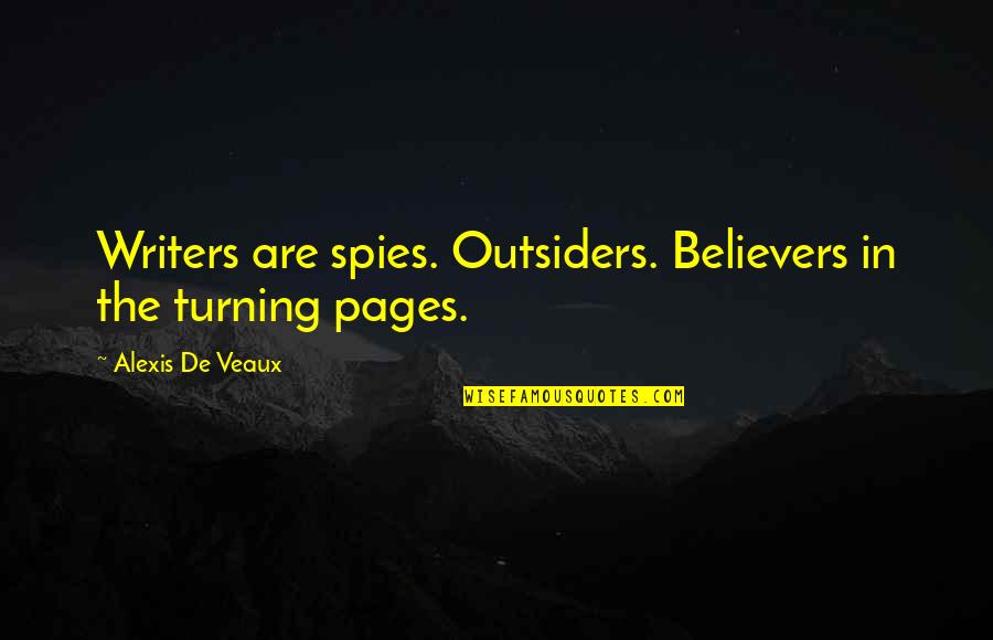 A Nephew Quote Quotes By Alexis De Veaux: Writers are spies. Outsiders. Believers in the turning A Nephew Quote Quotes By Alexis De Veaux: Writers are spies. Outsiders. Believers in the turning