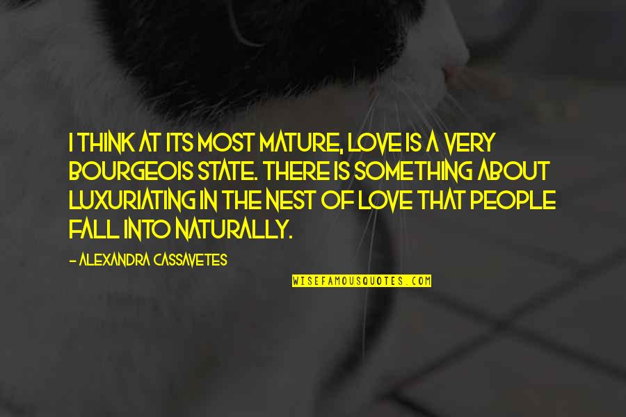 A Nest Quotes By Alexandra Cassavetes: I think at its most mature, love is