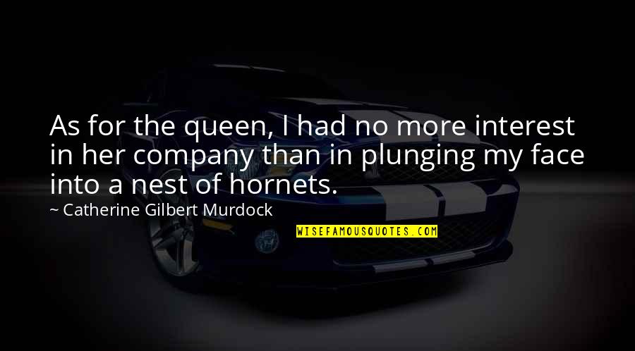 A Nest Quotes By Catherine Gilbert Murdock: As for the queen, I had no more