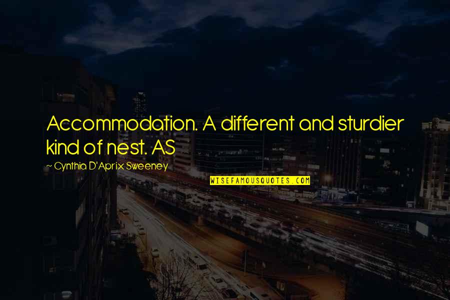 A Nest Quotes By Cynthia D'Aprix Sweeney: Accommodation. A different and sturdier kind of nest.