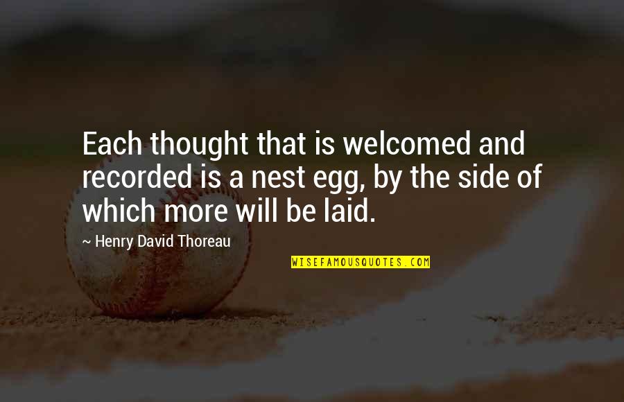 A Nest Quotes By Henry David Thoreau: Each thought that is welcomed and recorded is