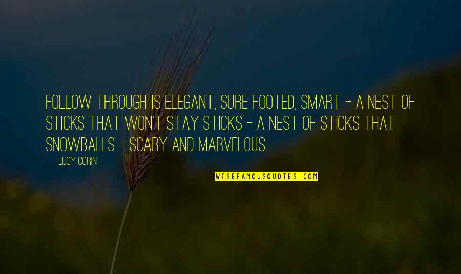 A Nest Quotes By Lucy Corin: Follow Through is elegant, sure footed, smart -