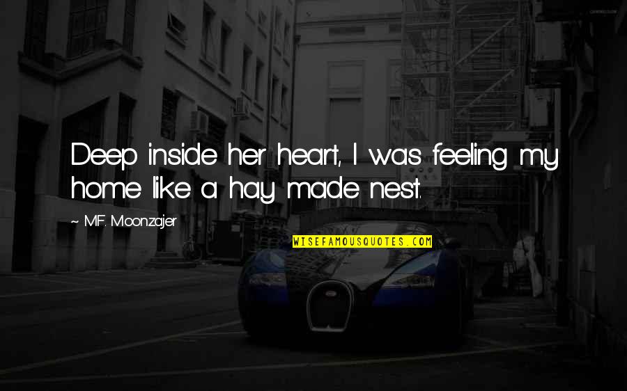 A Nest Quotes By M.F. Moonzajer: Deep inside her heart, I was feeling my