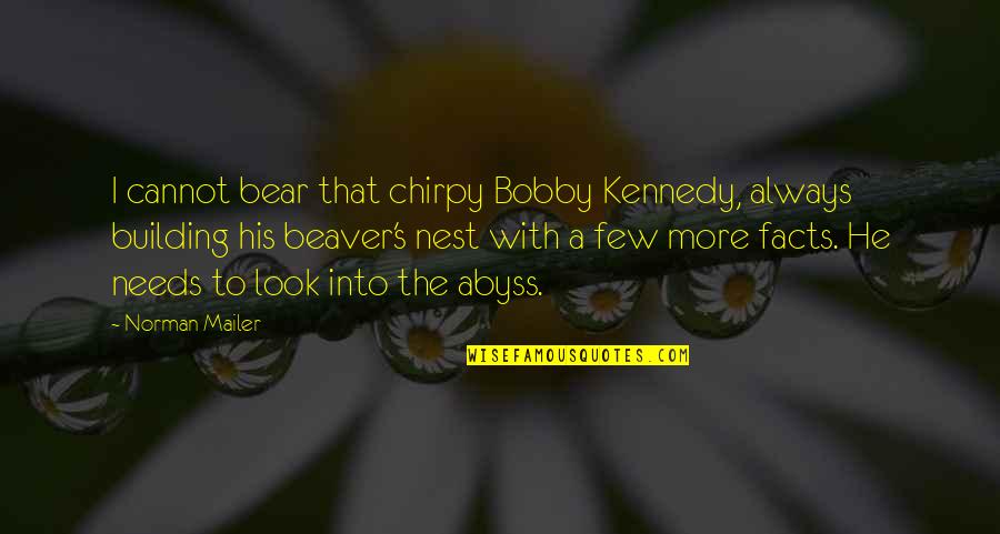 A Nest Quotes By Norman Mailer: I cannot bear that chirpy Bobby Kennedy, always