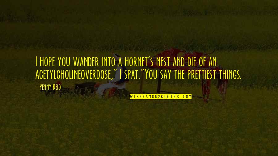A Nest Quotes By Penny Reid: I hope you wander into a hornet's nest