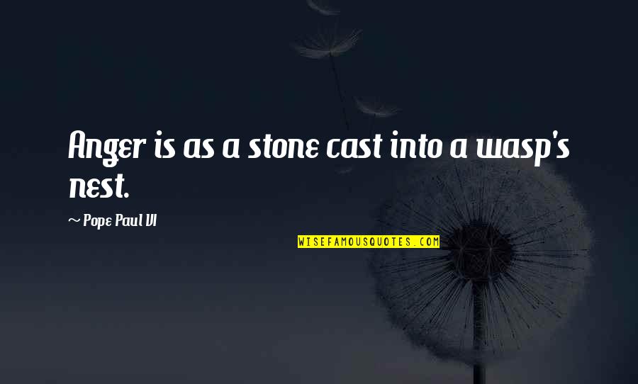 A Nest Quotes By Pope Paul VI: Anger is as a stone cast into a