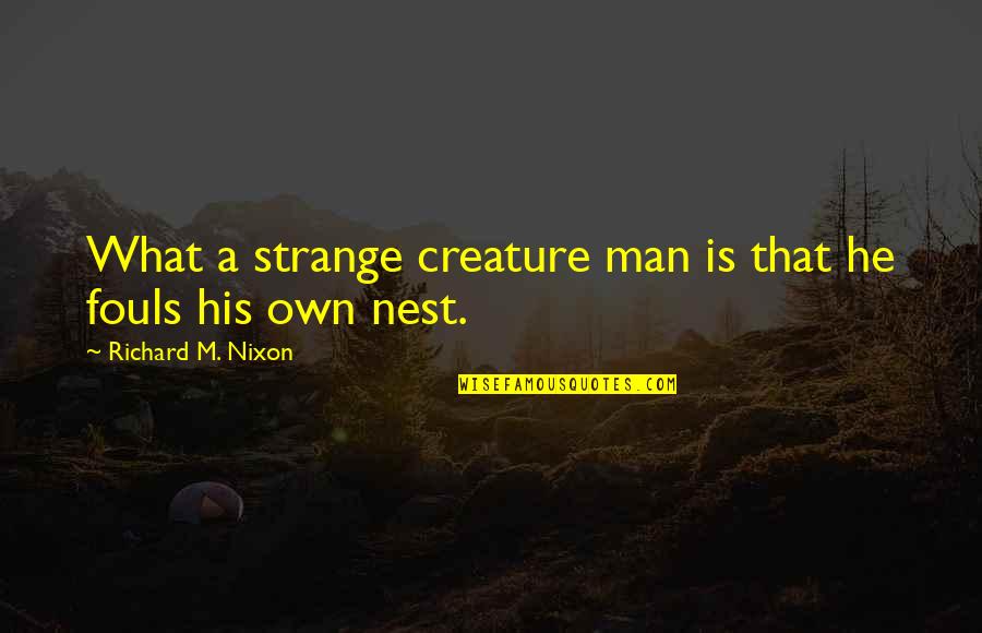 A Nest Quotes By Richard M. Nixon: What a strange creature man is that he