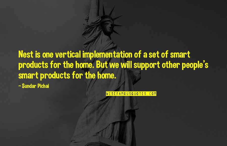 A Nest Quotes By Sundar Pichai: Nest is one vertical implementation of a set