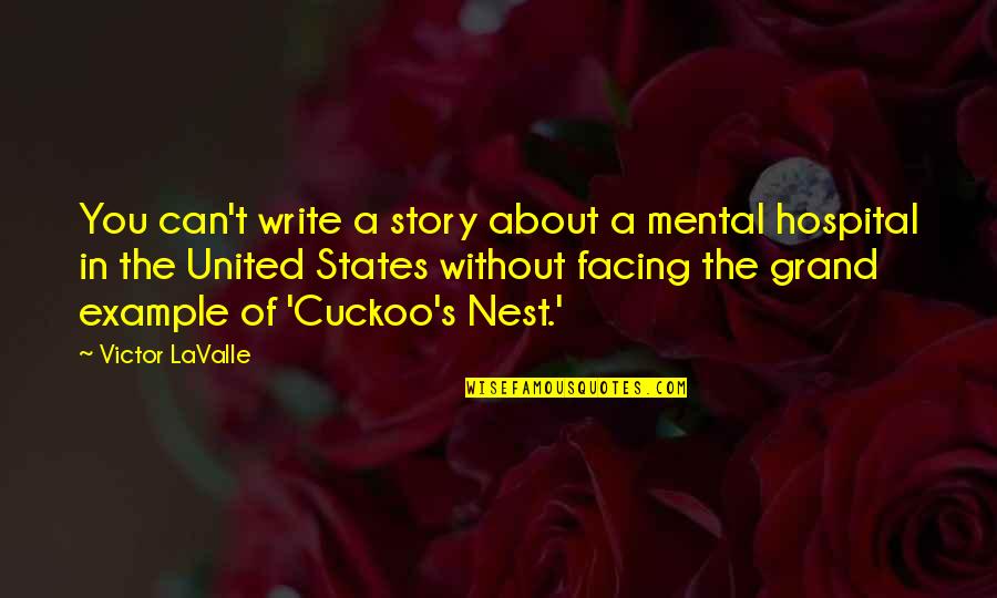 A Nest Quotes By Victor LaValle: You can't write a story about a mental