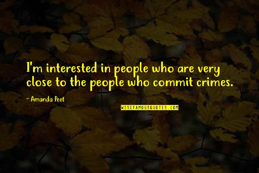 A Never Ending Friendship Quotes By Amanda Peet: I'm interested in people who are very close