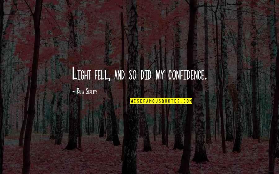 A New Angel In Heaven Quotes By Ruta Sepetys: Light fell, and so did my confidence.