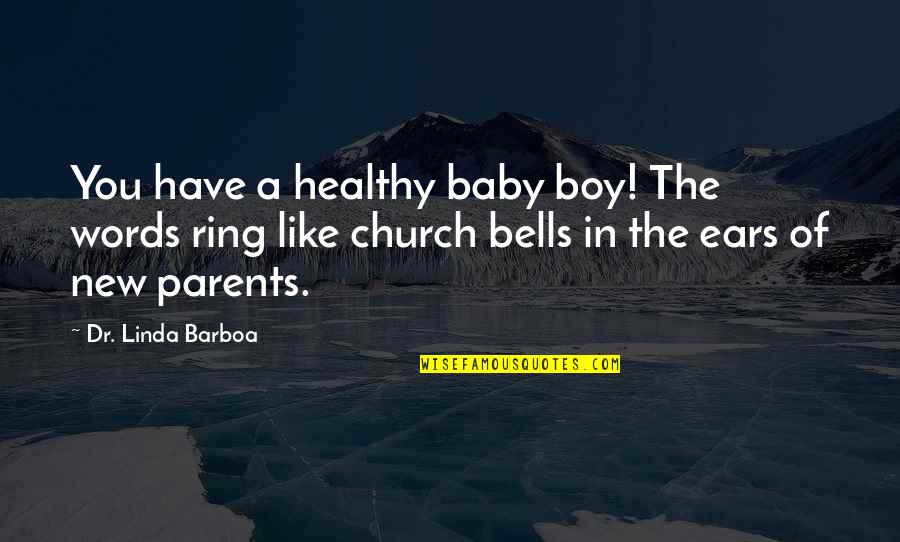 A New Baby Boy Quotes By Dr. Linda Barboa: You have a healthy baby boy! The words