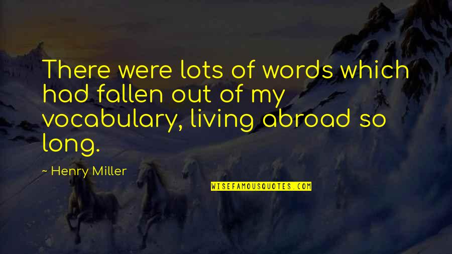 A New Baby Brother Quotes By Henry Miller: There were lots of words which had fallen