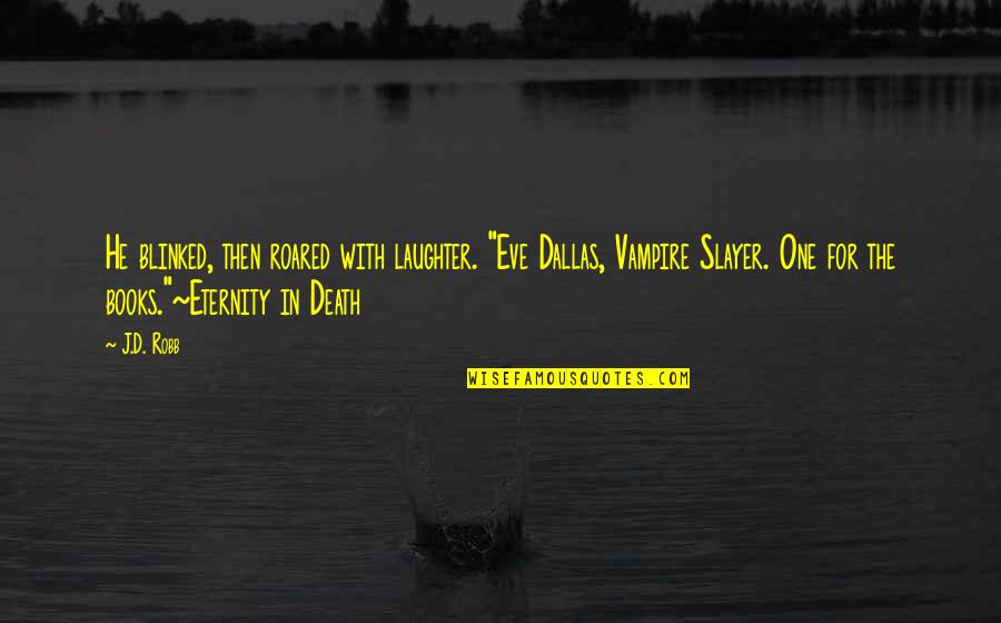 A New Baby Brother Quotes By J.D. Robb: He blinked, then roared with laughter. "Eve Dallas,