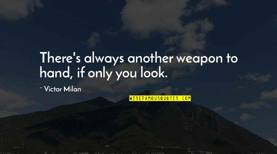 A New Baby Brother Quotes By Victor Milan: There's always another weapon to hand, if only