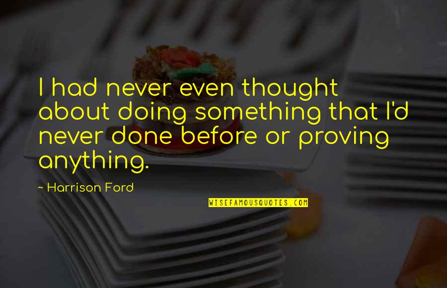 A New Baby Is Coming Quotes By Harrison Ford: I had never even thought about doing something A New Baby Is Coming Quotes By Harrison Ford: I had never even thought about doing something