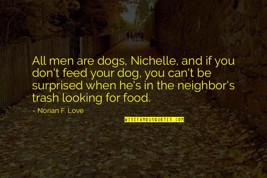 A New Baby Nephew Quotes By Norian F. Love: All men are dogs, Nichelle, and if you