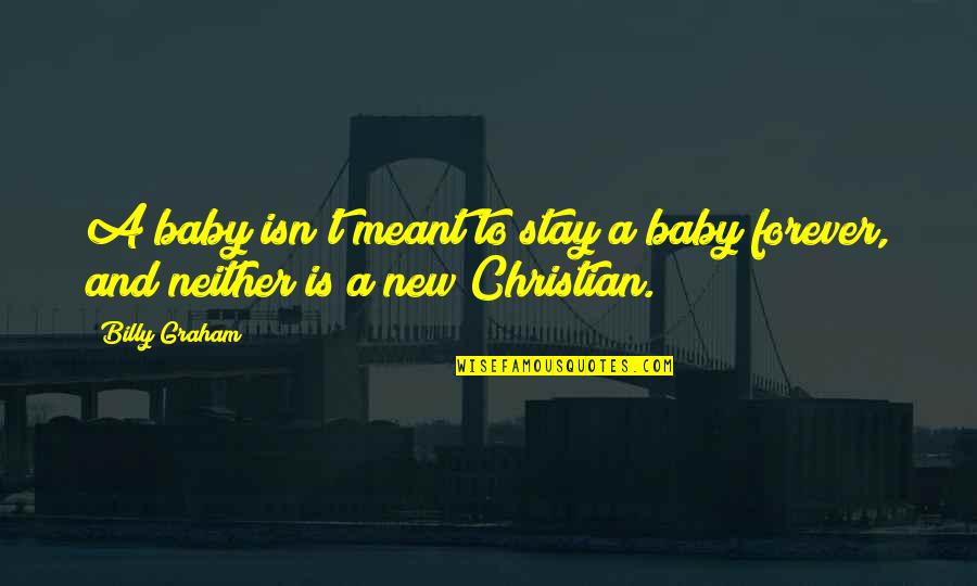 A New Baby Quotes By Billy Graham: A baby isn't meant to stay a baby