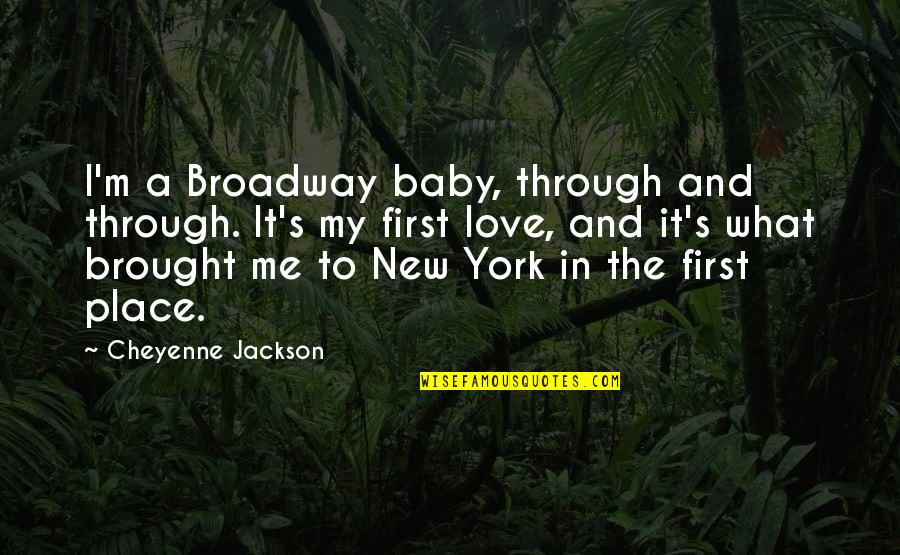 A New Baby Quotes By Cheyenne Jackson: I'm a Broadway baby, through and through. It's