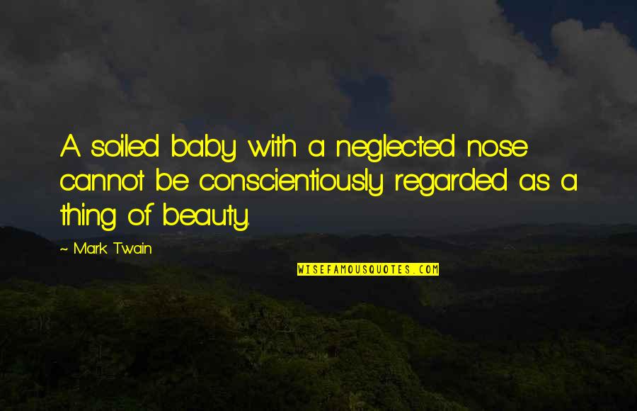 A New Baby Quotes By Mark Twain: A soiled baby with a neglected nose cannot